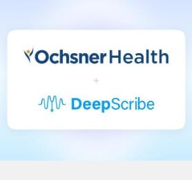 Ochsner Health选择DeepScribe为临床医生提供环境AI